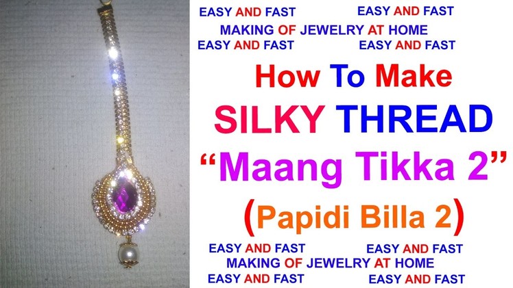 How To Make Maang Tikka(Papidi Billa) At Home 2017 | Home Made | Express Crafts