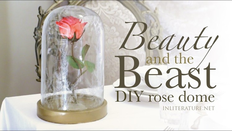 Beauty and the Beast DIY Rose Dome Tutorial | In Literature