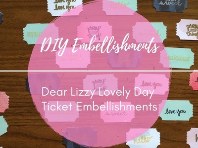 DIY Embellishments: Dear Lizzy Lovely Day Tickets