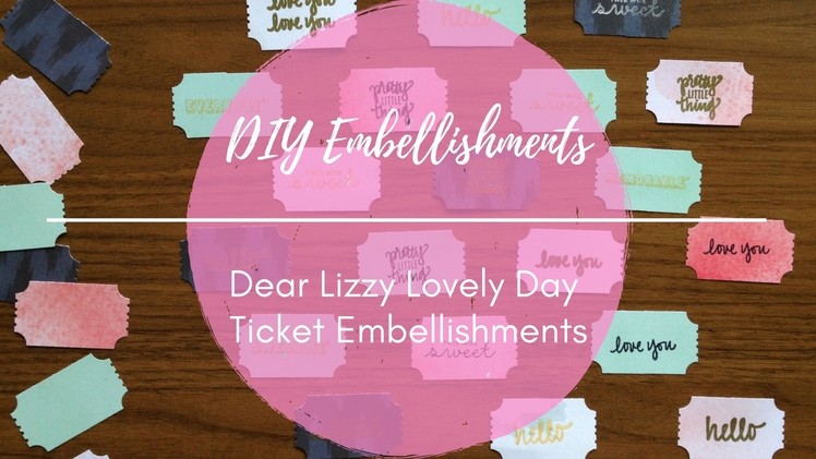 DIY Embellishments: Dear Lizzy Lovely Day Tickets