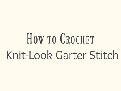 How to Crochet the Knit-Look Garter Stitch