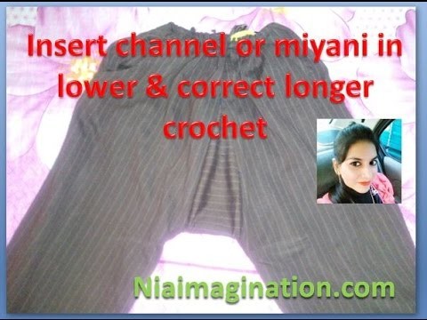 Insert channel or miyani in lower & correct longer crochet of Palazzo, payjama, salwar