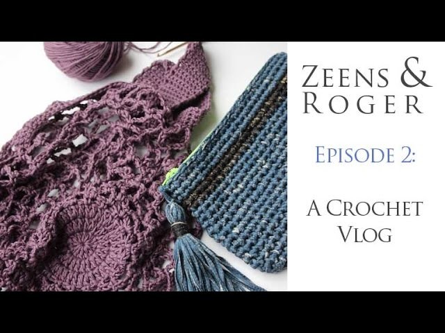The Zeens & Roger Crochet Vlog. Episode 2