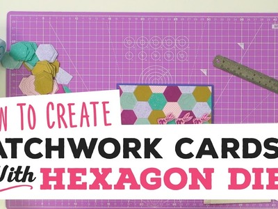 How To Create Patchwork Cards with Hexagon Dies