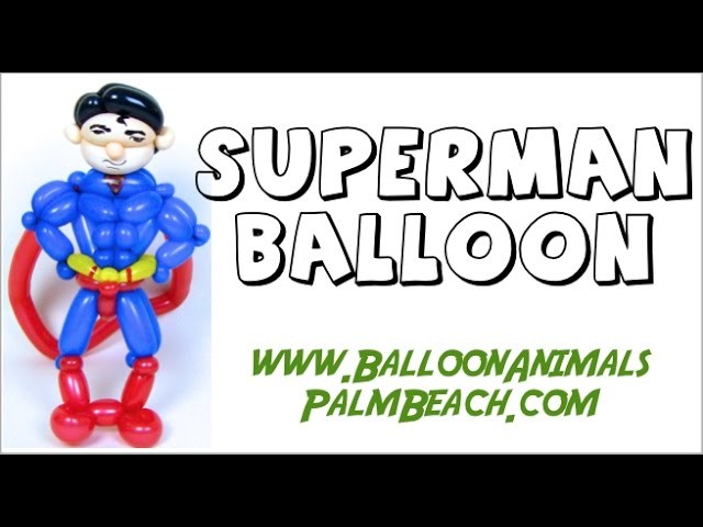 How To Make A Superman Balloon - Balloon Animals Palm Beach