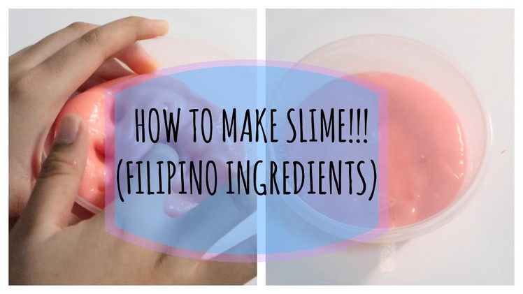 How to make Slime (W. Easy,Cheap,Filipino Ingredients)
