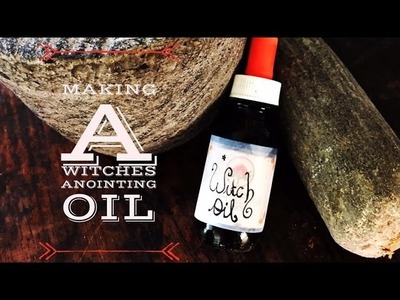 Witchcraft - How to Make a Magickal Witches Anointing Oil