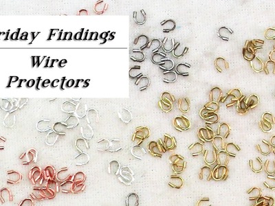 How Wire Protectors Will Save Your Jewelry! Friday Findings