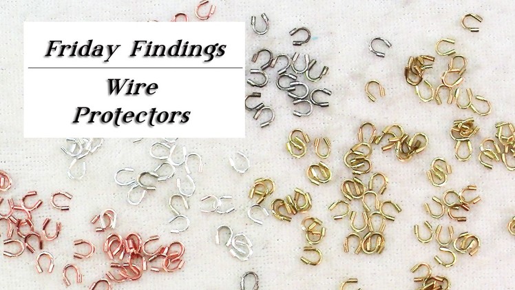 How Wire Protectors Will Save Your Jewelry! Friday Findings