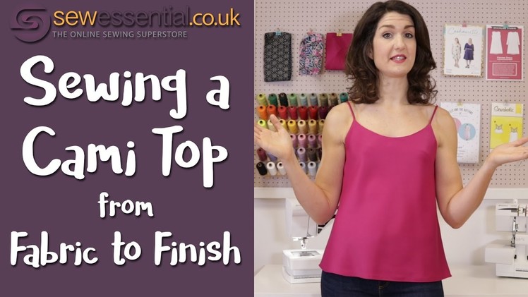 Sewing a Cami Top - From Fabric to Finish