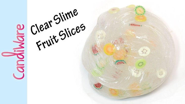 Tutorial: Fruit Slice Clear Slime - DIY