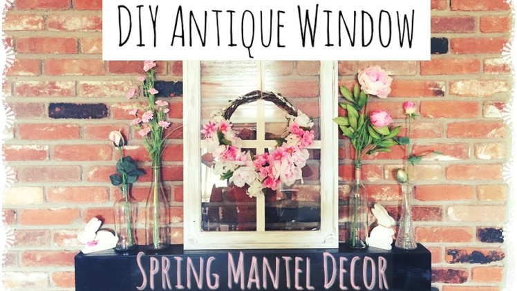 DIY Antique Window & Spring Decor| Spring Diy & Decor Challenge