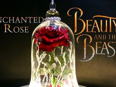 Enchanted Rose : DIY Movie Prop : Beauty and The Beast Live Action Movie