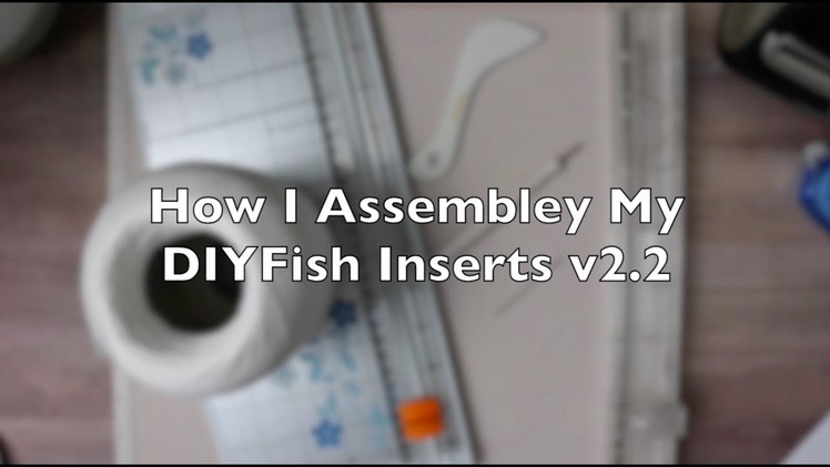How I Assemble DIYFish Inserts v2.2
