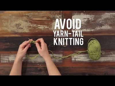 How to Avoid Knitting with Your Yarn Tail | Interweave Yarn Hacks