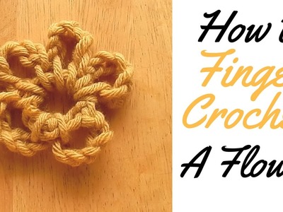 HOW TO FINGER CROCHET A FLOWER - CROCHET FLOWER BASIC GUIDE FOR BEGINNERS