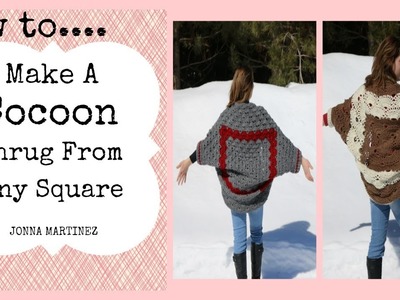 How To Make A Crochet Cocoon Shrug From ANY Square