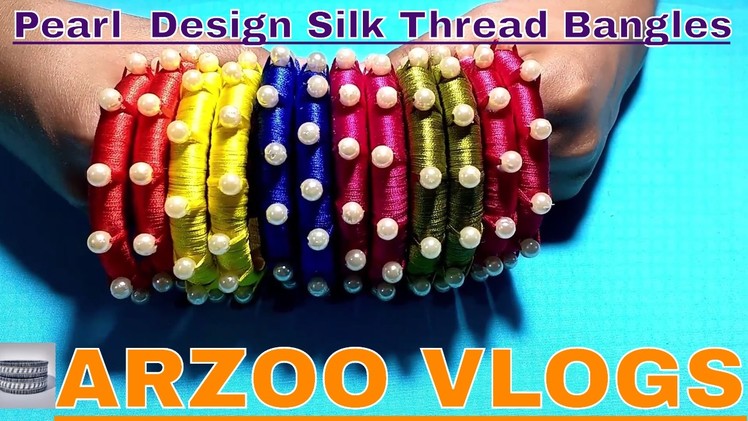 How to make new Model pearl design Silk Thread Bangles | DIY Pearl Silk Thread Bangle | Arzoo Vlogs