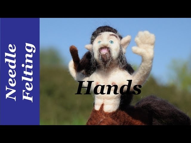 How To Needle Felt Hands