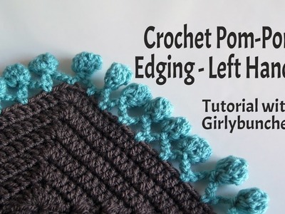 LEFT HANDED - Crochet Pom Pom Edging - Tutorial | Girlybunches