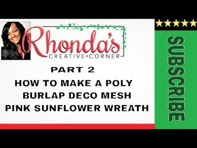 Part 2 How to make a poly burlap deco mesh pink sunflower wreath