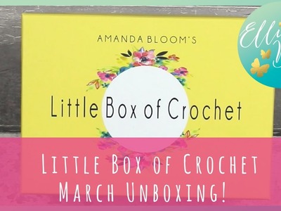 Little Box of Crochet - March unboxing!