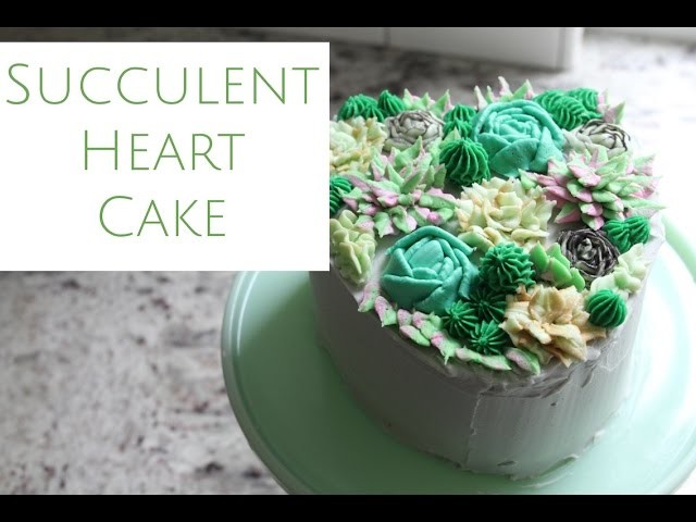 Succulent Heart Cake - Decorating How to