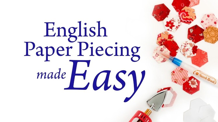 English Paper Piecing Made Easy: Learn the Starch Basting Method