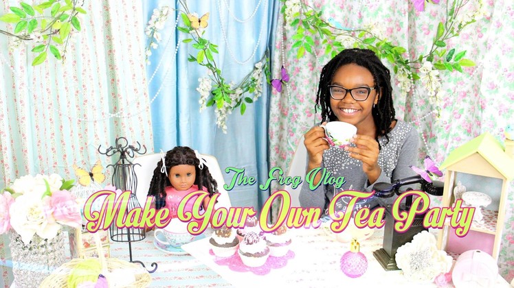 DIY - The Frog Vlog: We Make a Life Size Tea Party