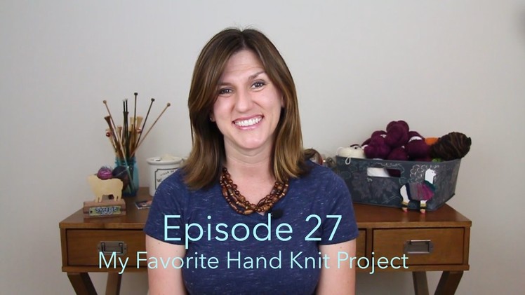 Episode 27 - My Favorite Hand Knit Project