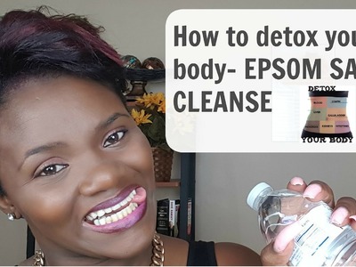 How to detox your body- The Epsom Salt Cleanse FULL INSTRUCTIONS