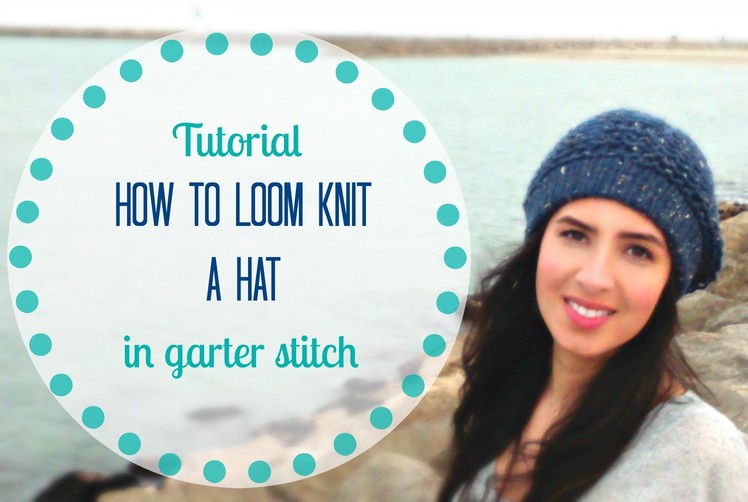 Knit hat tutorial in garter stitch on loom