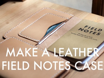 Making a Leather Field Notes Case - Build Along Tutorial