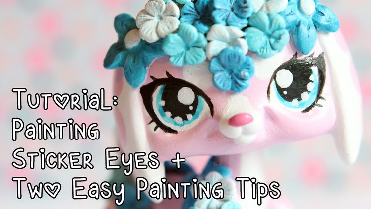 Tutorial: Painting sticker eyes + a few easy painting techniques for LPS customs