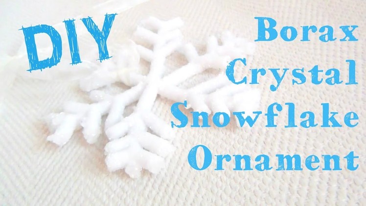 Borax Crystal Snowflake Ornament ♥ 12 DIYs of Christmas