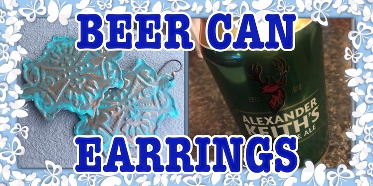 Earrings out of Beer Cans? - Watch Me Make It!!!