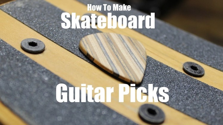 How To Make Skateboard Guitar Picks