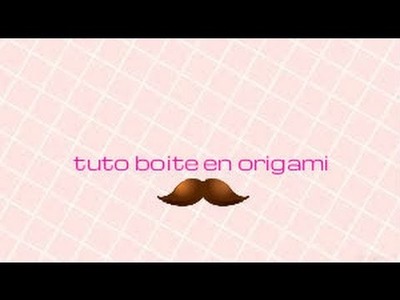 TUTO- BOITE EN ORIGAMI