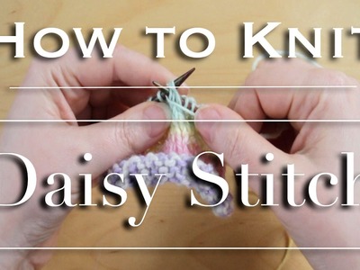 How to knit Daisy Stitch