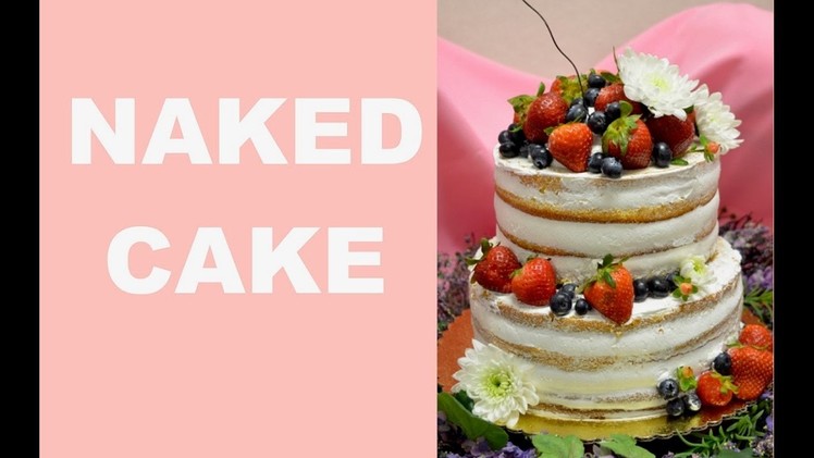 How To Make THE NAKED CAKE!!