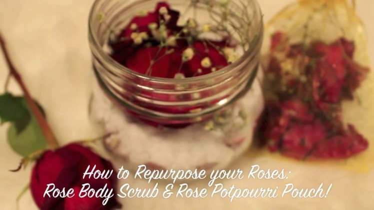 How to Repurpose your Roses! DIY Rose Body Scrub & Potpourri Pouch