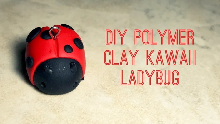 DIY POLYMER CLAY KAWAII LADYBUG