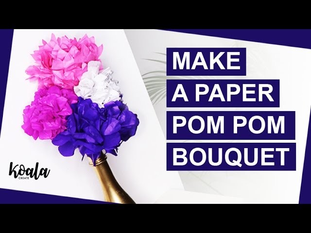 How to Make a Pretty Paper Pom Pom Bouquet