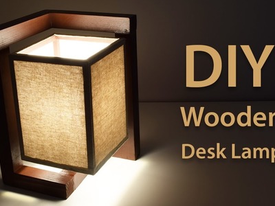 How To Build A Wooden Desk Lamp | DIY Project