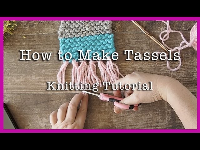 How to Knit: How to make tassels