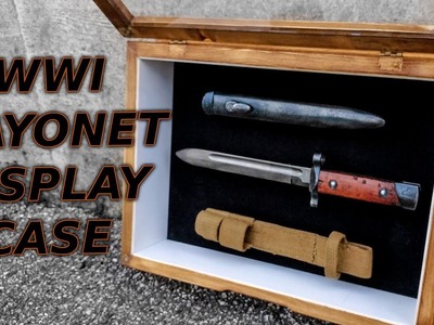 WWI Bayonet Knife Display Case DIY