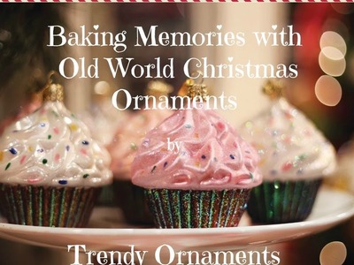 2017 Baking Memories with Old World Christmas by Trendy Ornament