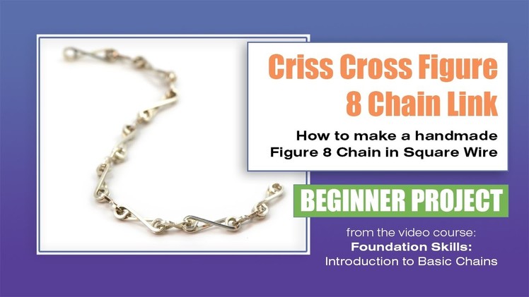 Chain Making Tutorial - Criss Cross Figure 8 Chain Link