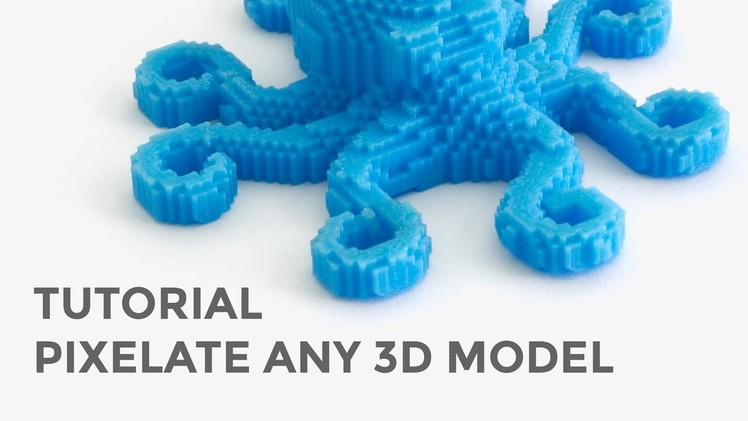 Voxel Tutorial - Pixelate any 3D model for 3D Printing