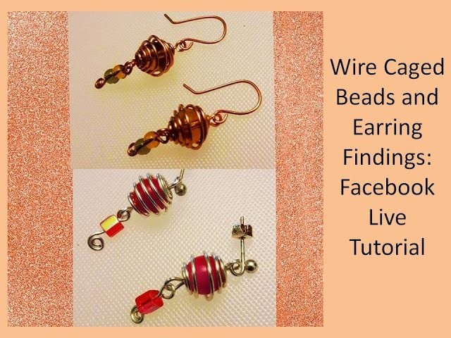 Wire Caged Beads and Earring Findings Tutorial: Facebook Live